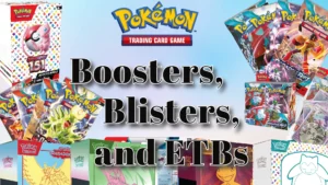 Pokemon TCG Boosters, Blisters, and ETBs